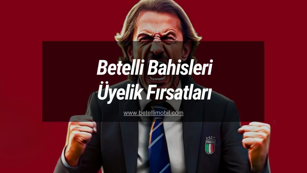 Betelli Bahisleri Üyelik Fırsatları