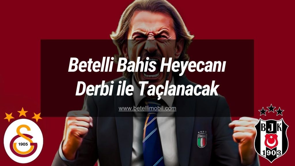 Betelli Bahis Heyecanı Derbi ile Taçlanacak