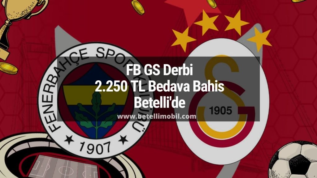 FB GS Derbi 2.250 TL Bedava Bahis Betelli'de